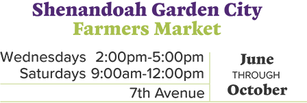 Shenandoah Garden City Farmers Market on 7th Avenue. Open Wednesdays 2-5 and Saturdays 9-12 June through October.